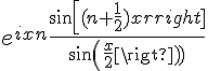 4$e^{ixn}\frac{sin[(n+\frac{1}{2})x]}{sin(\frac{x}{2})}